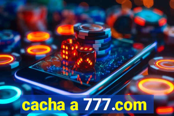 cacha a 777.com